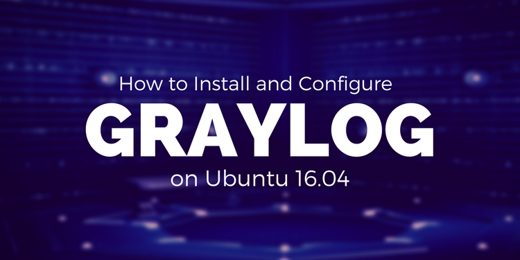 Hướng dẫn cài đặt Graylog Server trên Ubuntu 16.04